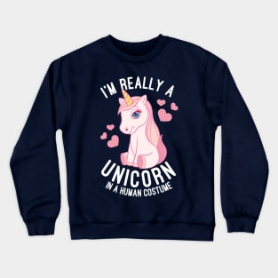 I'm Really A Unicorn In A Human Costume Unicorns Lovers Gift Crewneck Sweatshirt